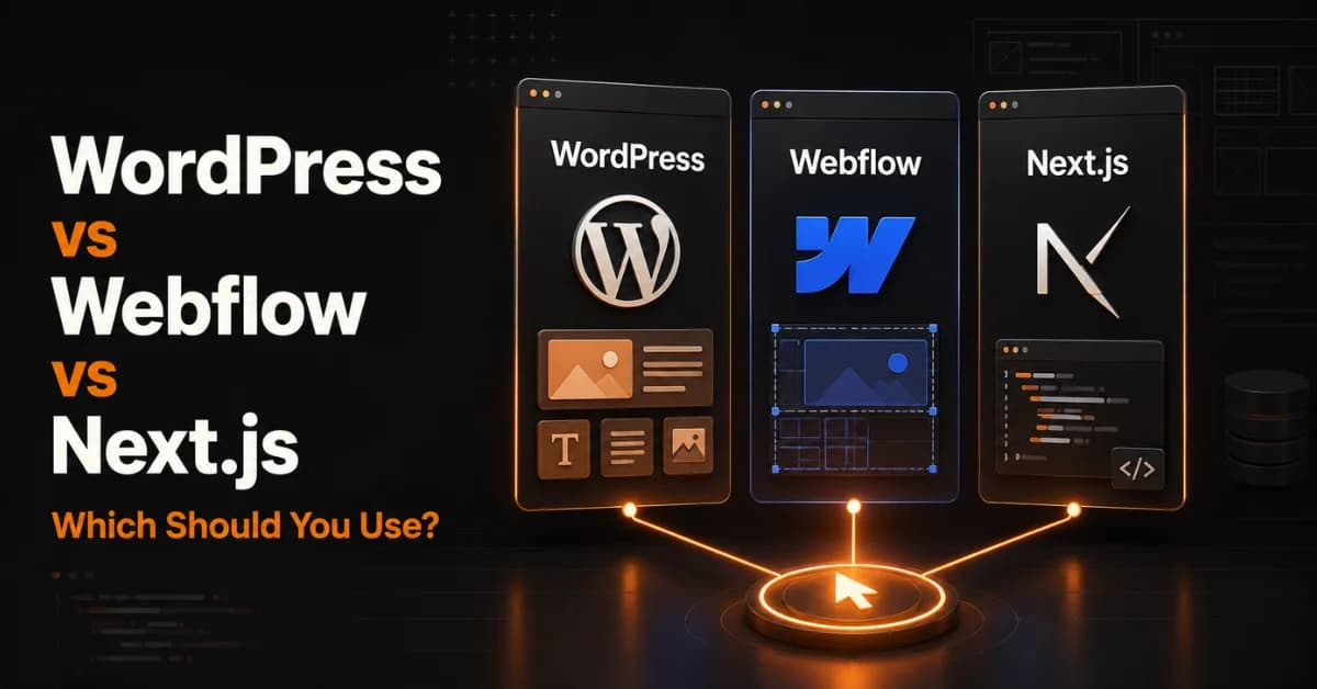 WordPress vs Webflow vs Next.js: Which Should You Use?