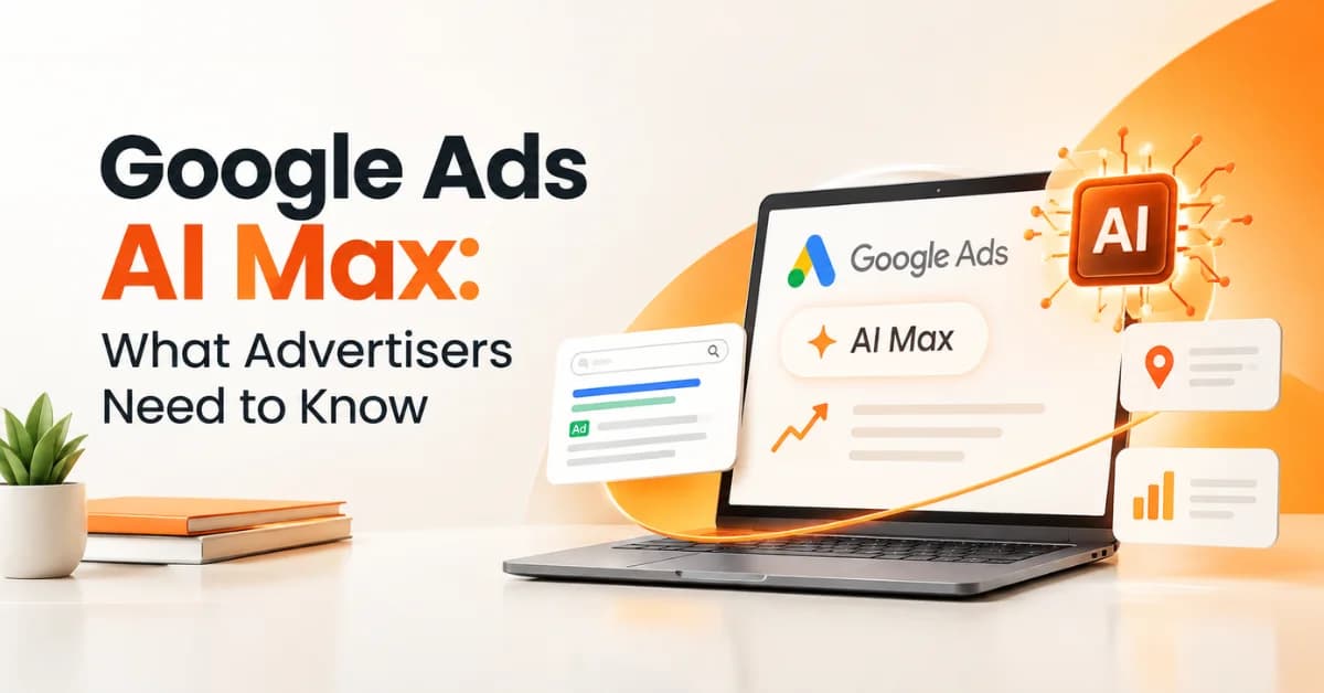 Google Ads AI Max: What Advertisers Need to Know
