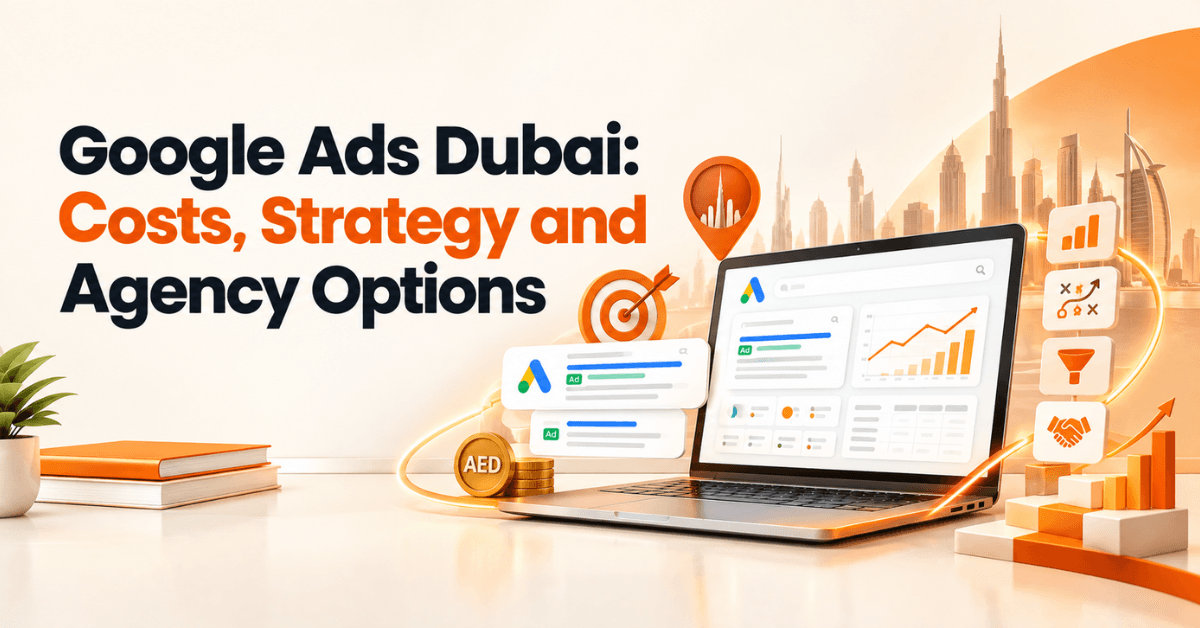 Google Ads Dubai: Costs, Strategy and Agency Options