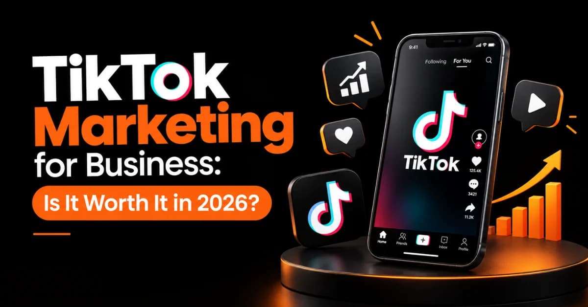 TikTok Marketing for Business: Is It Worth It in 2026?