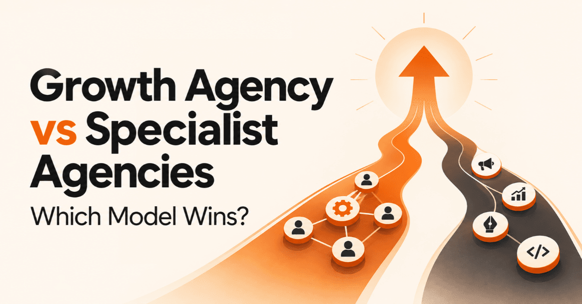 Growth Agency vs Specialist Agencies: Which Model Wins?