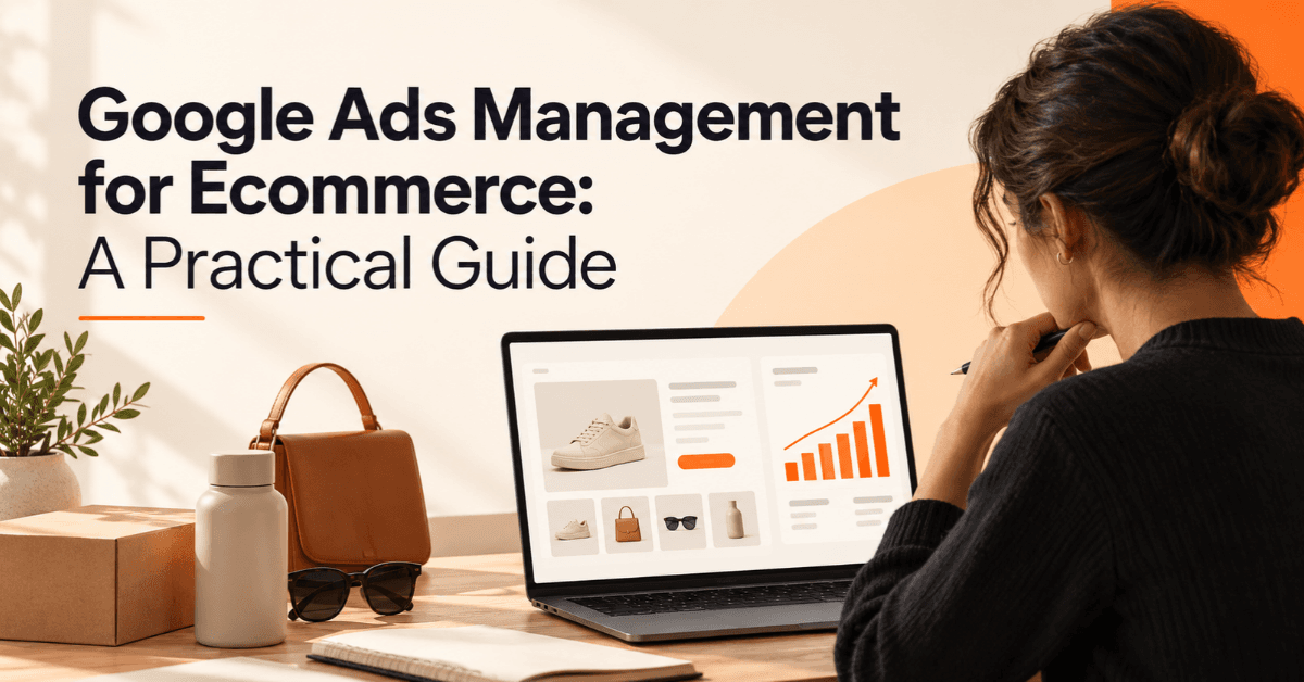 Google Ads Management for Ecommerce: A Practical Guide